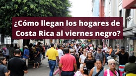 ¿Cómo llegan los hogares de Costa Rica al viernes negro? 30% tiene deudas con almacenes y tiendas