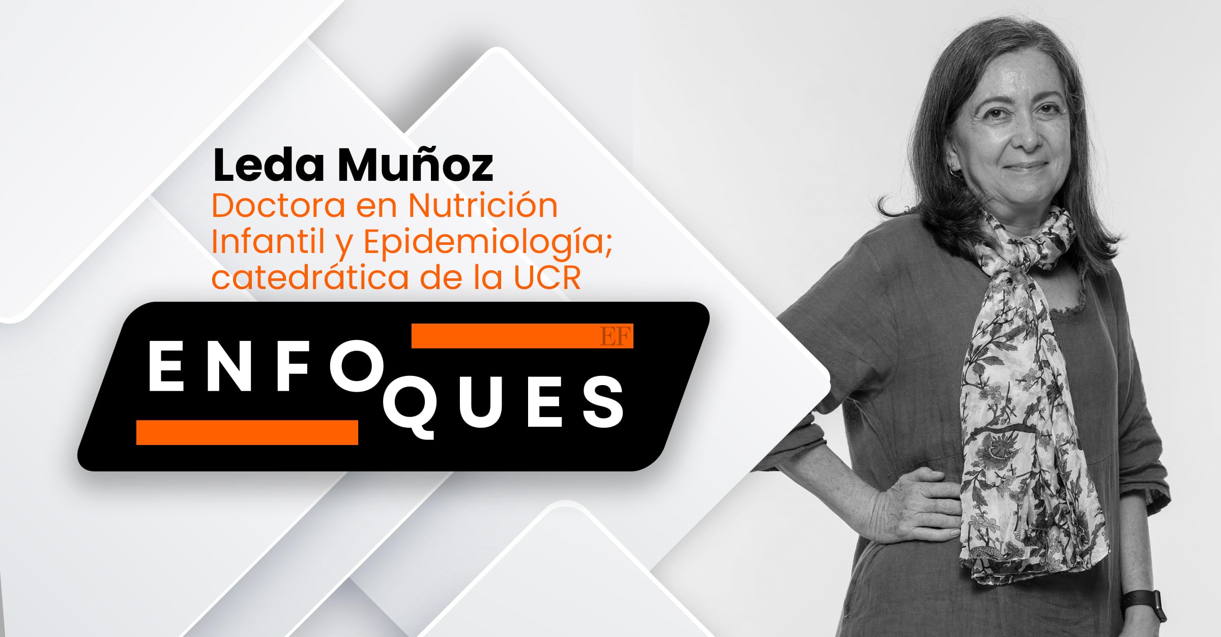 Columna Enfoques | El Financiero | Leda Muñoz, doctora en Nutrición Infantil y Epidemiología; catedrática de la UCR