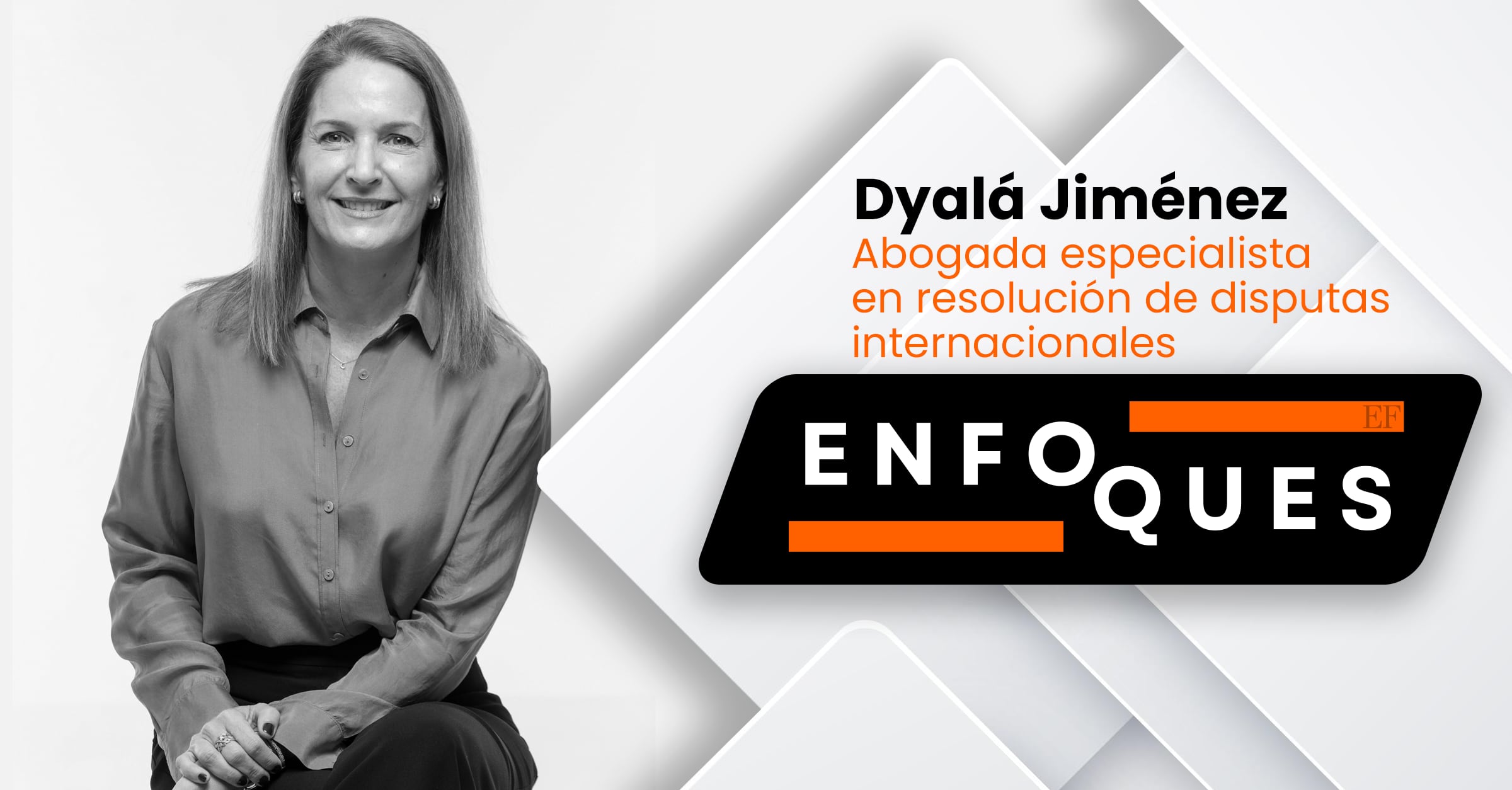 Columna Enfoques | El Financiero | Dyalá Jiménez, abogada especialista en resolución de disputas internacionales